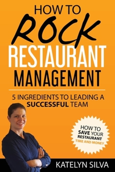 Paperback How to Rock Restaurant Management: 5 Ingredients to Leading a Successful Team Book