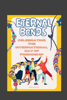 Paperback Eternal Bonds: Celebrating The International Day of Friendship Book