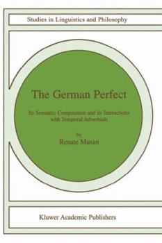 Paperback The German Perfect: Its Semantic Composition and Its Interactions with Temporal Adverbials Book