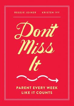 Paperback Don't Miss It: Parent Every Week Like It Counts Book