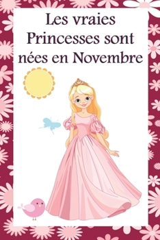 Paperback Les vraies Princesses sont n?es en Novembre: Cahier personnalis? est aussi un livre d'or, un cadeau original ? offrir pour les anniversaires. Il y a d [French] Book