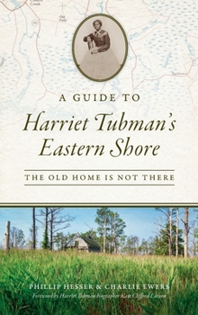 Hardcover Guide to Harriet Tubman's Eastern Shore: The Old Home Is Not There Book