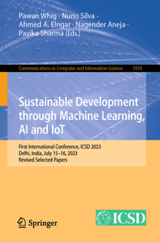 Paperback Sustainable Development Through Machine Learning, AI and Iot: First International Conference, Icsd 2023, Delhi, India, July 15-16, 2023, Revised Selec Book