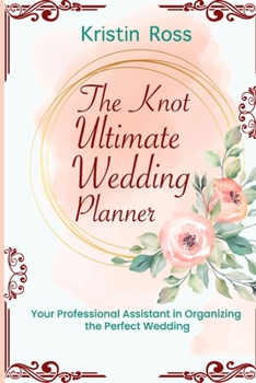 Paperback The Knot Ultimate Wedding Planner: Your Professional Assistant in Organizing the Perfect Wedding (New Wedding Ideas, Royal Wedding, Worksheets, Party Book