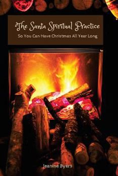 Paperback The Santa Spiritual Practice: So You Can Have Christmas All Year Long Book