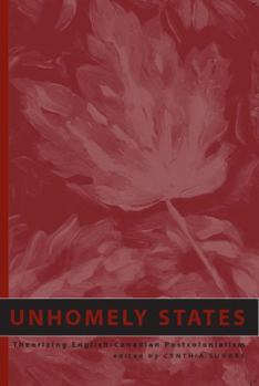 Paperback Unhomely States: Theorizing English-Canadian Postcolonialism Book