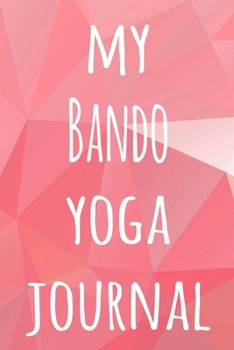 My Bando Yoga Journal: The perfect gift for the yoga fan in your life - 119 page lined journal!