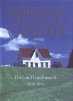 Hardcover Historical Atlas of Canada, Volume II: The Land Transformed, 1800-1891 Book