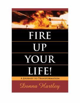 Paperback Fire Up Your Life: A Journey to Transformation Book