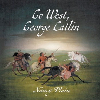 Paperback Go West, George Catlin: A Children's Nonfiction Western Picture Book