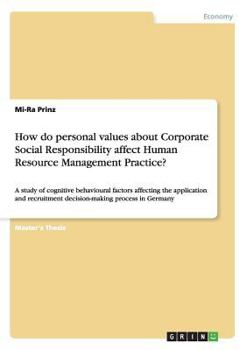 Paperback How do personal values about Corporate Social Responsibility affect Human Resource Management Practice?: A study of cognitive behavioural factors affe Book
