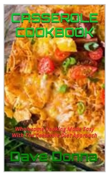 Paperback Casserole Cookbook: Wholesome Cooking Made Easy With The Casserole Diet Approach Book