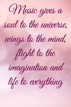 Music gives a soul to the universe, wings to the mind, flight to the imagination and life to everything: Lined Notebook / Journal Gift, 100 Pages, ... Journal, Notebook, Diary, Composition Book