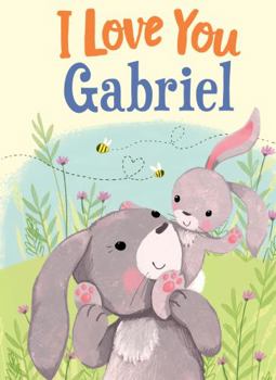 Hardcover I Love You Gabriel: A Personalized Book About Love for a Child (Gifts for Babies and Toddlers, Gifts for Birthdays) Book