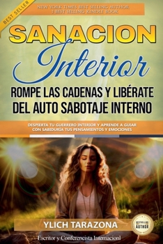 Sanación Interior: Rompe las Cadenas y Libérate del Auto Sabotaje Interno (Principios Y Leyes Universales del Éxito.) (Spanish Edition)