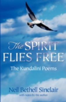 Hardcover The Spirit Flies Free: The Kundalini Poems Book