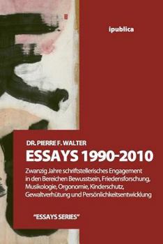 Paperback Essays 1990-2010: Zwanzig Jahre schriftstellerisches Engagement in den Bereichen Bewusstsein, Friedensforschung, Musikologie, Orgonomie, [German] Book