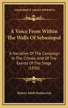 Hardcover A Voice From Within The Walls Of Sebastopol: A Narrative Of The Campaign In The Crimea, And Of The Events Of The Siege (1856) Book