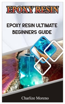 Paperback Expoxy Resin: Epoxy resin ultimate beginners guide Book