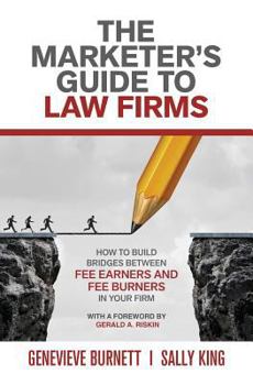 Paperback The Marketer's Guide to Law Firms: How to build bridges between fee earners and fee burners in your firm Book