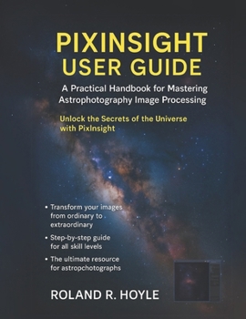 Paperback Pixinsight User Guide: A Practical Handbook for Mastering Astrophotography Image Processing Book