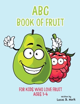 Paperback ABC Book of Fruit: For Kids Who Love Fruit: Ages 1-4 Book
