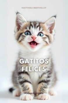 Paperback Poemas y Fotos: Gatos y Gatitos Felices: ¿Amas a los gatos? ¿Te encanta la poesía? ¡Este libro está hecho para ti! [Spanish] Book