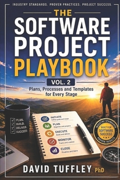 The Software Project Playbook Vol. 2: Plans, Processes and Templates for Every Stage (Software Engineering Project Management)