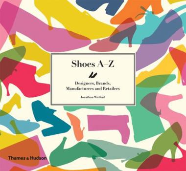 Hardcover Shoes A-Z: Designers, Brands, Manufacturers and Retailers Book