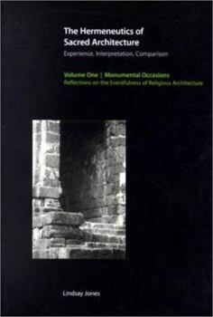 Paperback The Hermeneutics of Sacred Architecture: Experience, Interpretation, Comparison, Volume 1, Monumental Occasions: Reflections on the Eventfulness of Re Book