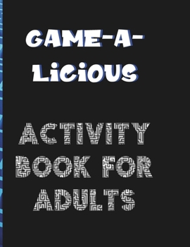 Paperback Game-A-Licious Activity Book for Adults: Puzzles for the Not-So-Serious Adult Book