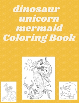 Paperback Dinosaur Unicorn Mermaid Coloring Book for Kids Ages 4-8: Unique Coloring Pages Paperback Book