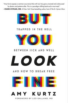But You Look Fine: Trapped in the Hell Between Sick and Well and How To Break Free
