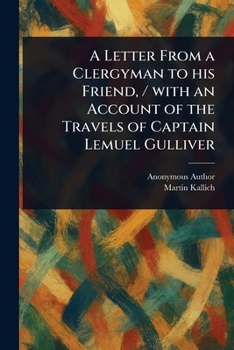 A Letter From a Clergyman to His Friend, / With an Account of the Travels of Captain Lemuel Gulliver