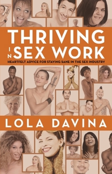 Paperback Thriving in Sex Work: Heartfelt Advice for Staying Sane in the Sex Industry: A Self-Help Book for Sex Workers Book