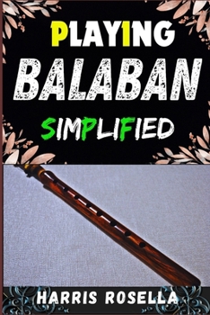 PLAYING BALABAN SIMPLIFIED: A Beginner's Guide to Mastering the Traditional Double-Reed Instrument