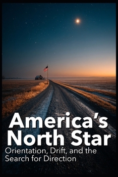 America’s North Star: Orientation, Drift, and the Search for Direction