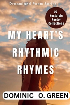 MY HEART'S RYTHMIC RHYMES: A COLLECTION OF POEMS