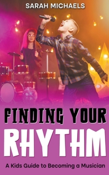 Paperback Finding Your Rhythm: A Kids Guide to Becoming a Musician Book