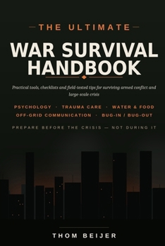 Paperback The Ultimate War Survival Handbook: Practical tools, checklists and field-tested tips for surviving armed conflict and large-scale crisis Book