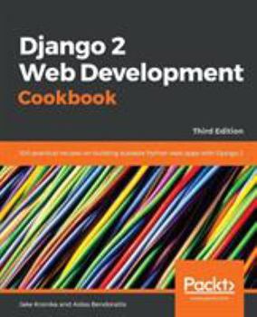 Paperback Django 2 Web Development Cookbook - Third Edition: 100 practical recipes on building scalable Python web apps with Django 2 Book