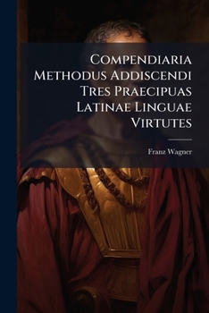 Paperback Compendiaria Methodus Addiscendi Tres Praecipuas Latinae Linguae Virtutes [Italian] Book