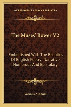 The Muses' Bower V2: Embellished With The Beauties Of English Poetry; Narrative Humorous And Epistolary