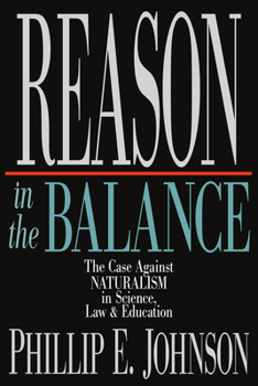 Paperback Reason in the Balance: The Case Against Naturalism in Science, Law Education Book