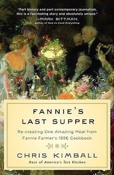 Hardcover Fannie's Last Supper: Re-Creating One Amazing Meal from Fannie Farmer's 1896 Cookbook Book