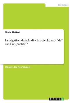 Paperback La négation dans la diachronie. Le mot "de" est-il un partitif ? [French] Book
