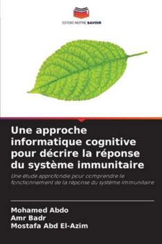 Une approche informatique cognitive pour décrire la réponse du système immunitaire: Une étude approfondie pour comprendre le fonctionnement de la réponse du système immunitaire (French Edition)