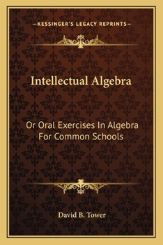 Paperback Intellectual Algebra: Or Oral Exercises In Algebra For Common Schools Book