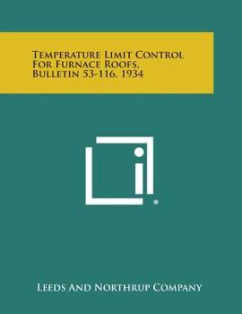 Paperback Temperature Limit Control for Furnace Roofs, Bulletin 53-116, 1934 Book