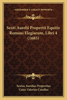 Paperback Sexti Aurelii Propertii Equitis Romani Elegiarum, Libri 4 (1685) [Latin] Book